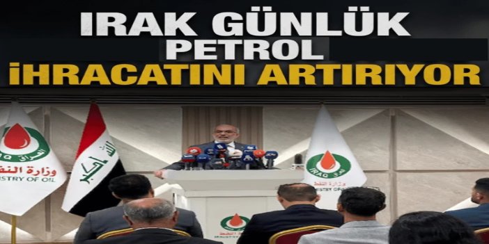 Irak günlük petrol ihracatını artırıyor