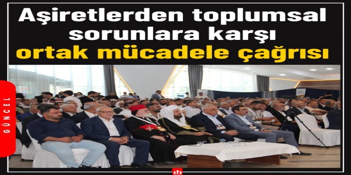 Aşiretlerden toplumsal sorunlara karşı ortak mücadele çağrısı