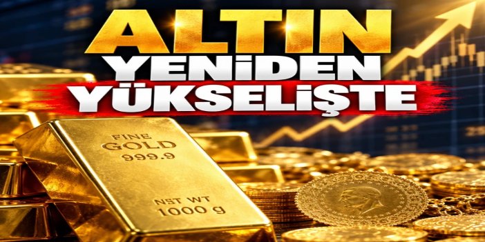 Altın fiyatları hareketlendi, yeniden yükselişte
