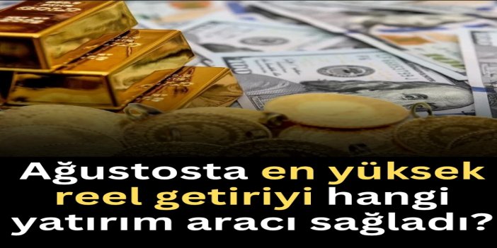 Ağustosta en yüksek reel getiri külçe altında gerçekleşti