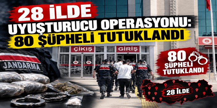 28 ilde uyuşturucu operasyonu: 80 şüpheli tutuklandı