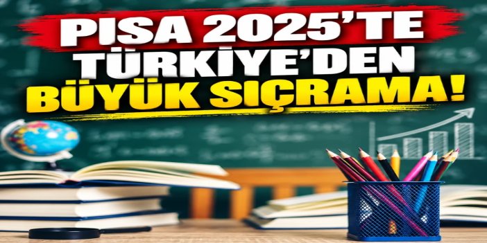 Türkiye PISA 2025’te üç alanda da sıralamasını yükseltti
