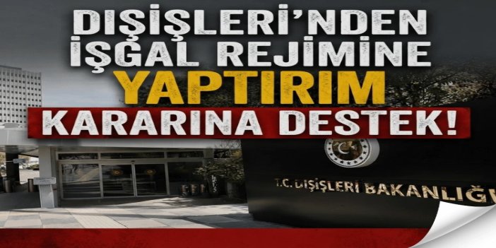 Türkiye'den 12 ülkenin işgal rejimine yönelik ortak yaptırım kararına destek