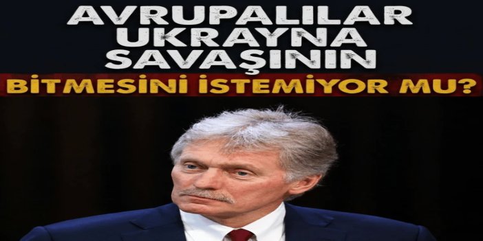 Rusya: Avrupalılar, Ukrayna savaşının bitmesini istemiyor