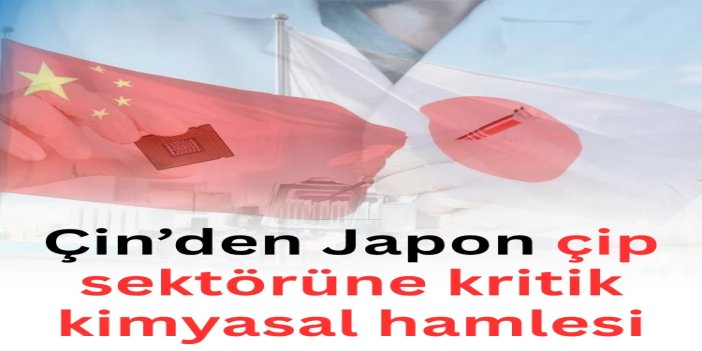 Çin’den Japon çip sektörüne kritik kimyasal hamlesi: Tokyo’dan tepki geldi