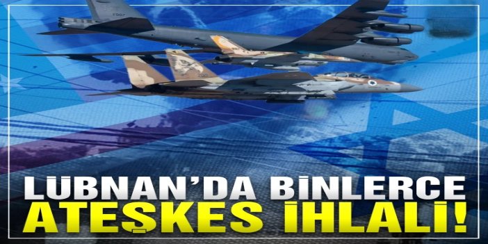 İşgalciler, Haziran sonundan bu yana Lübnan'da 7 bin 700 ihlal gerçekleştirdi