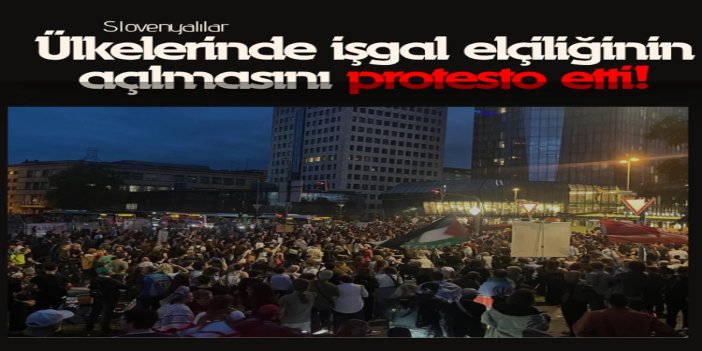 Slovenyalılar, ülkelerinde işgal elçiliğinin açılmasını protesto etti