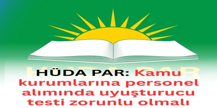 HÜDA PAR: Kamu kurumlarına personel alımında uyuşturucu testi zorunlu olmalı