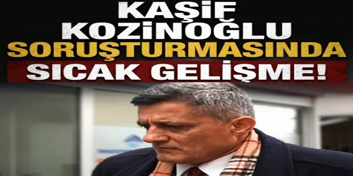 Kaşif Kozinoğlu soruşturmasında 1 tutuklama