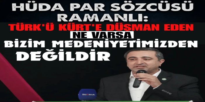 HÜDA PAR Sözcüsü Ramanlı Mardin’de konuştu: Türk'ü Kürt'e düşman eden ne varsa bizim medeniyetimizden değildir
