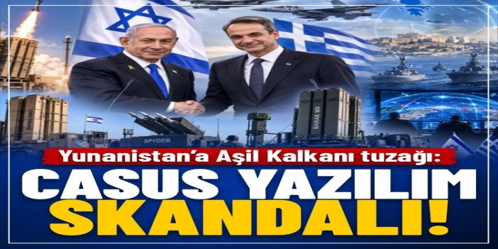 Yunanistan’a Aşil Kalkanı tuzağı: Sistemin arkasında casus yazılım skandalı çıktı