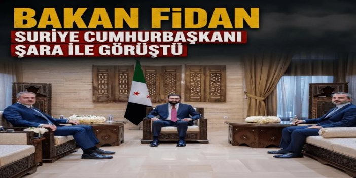 Bakan Fidan, Suriye Cumhurbaşkanı Şara ile görüştü