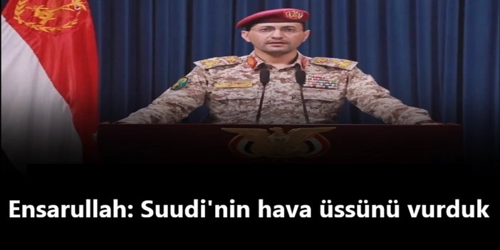 Ensarullah: Suudi'nin hava üssünü vurduk