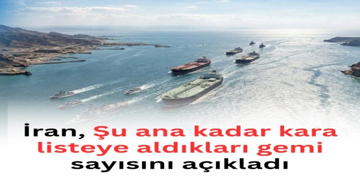 İran: Şu ana kadar 77 gemiyi yaptırım listesine aldık