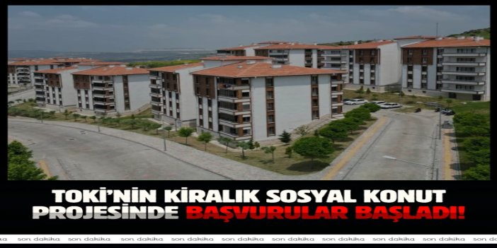 TOKİ’nin kiralık sosyal konut projesinde başvurular başladı