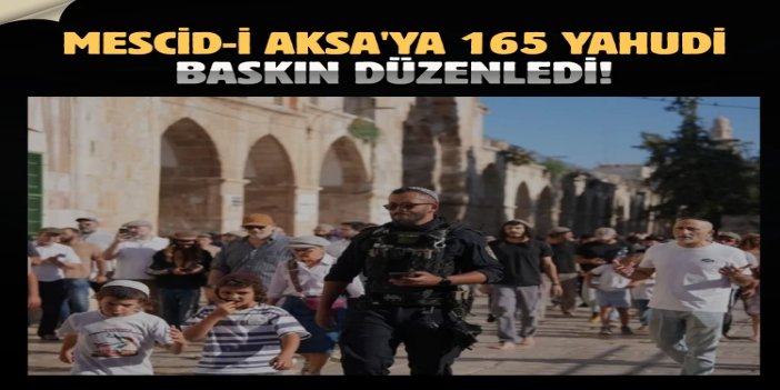 Mescid-i Aksa'ya 165 Yahudi baskın düzenledi