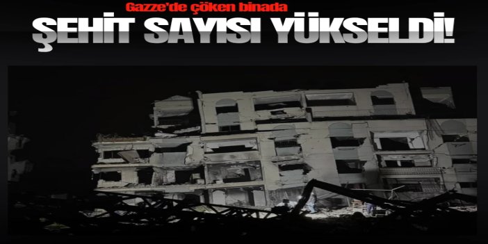 Gazze'de çöken binada şehit sayısı 21'e yükseldi