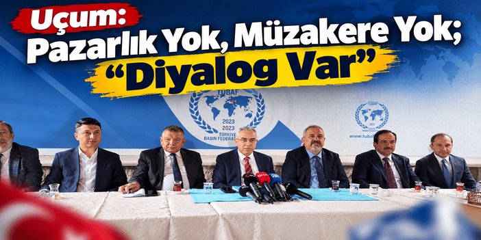 Uçum: Pazarlık Yok, Müzakere Yok; Diyalog Var