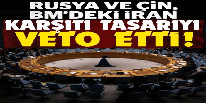 Rusya ve Çin, BM'deki İran karşıtı tasarıyı veto etti