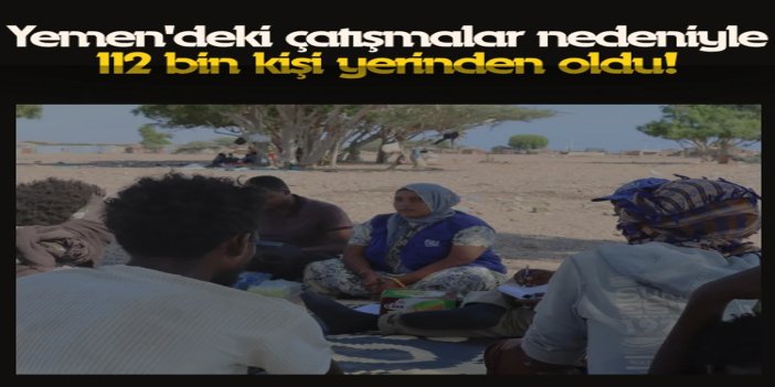Yemen'deki çatışmalar nedeniyle 112 bin kişi yerinden oldu