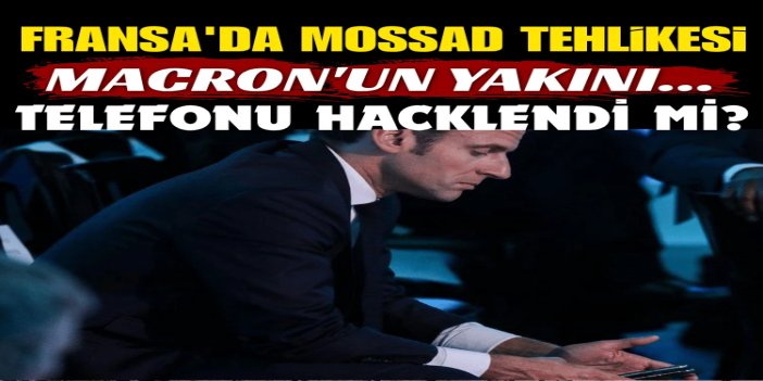Fransa'da Mossad iddiası: Macron'un danışmanının telefonu hacklendi mi?