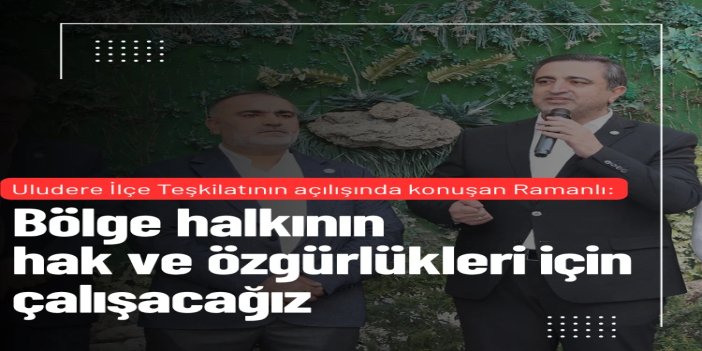 HÜDA PAR Uludere İlçe Teşkilatının açılışında konuşan Ramanlı: Bölge halkının hak ve özgürlükleri için çalışacağız