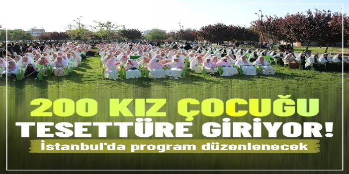 Tesettüre giren 200 kız çocuğu için İstanbul'da program düzenlenecek