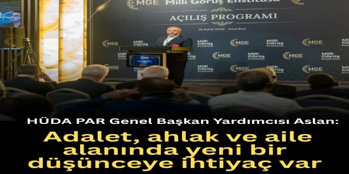 HÜDA PAR Genel Başkan Yardımcısı Aslan: Adalet, ahlak ve aile alanında yeni bir düşünceye ihtiyaç var