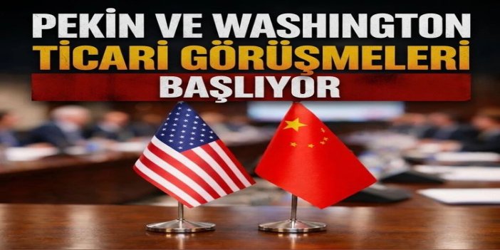 Pekin ve Washington ticaret görüşmeleri başlıyor