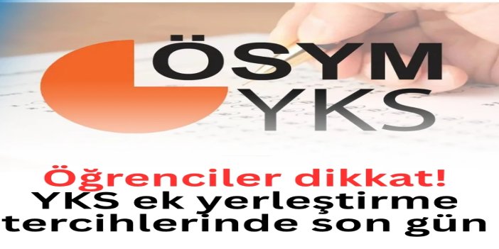 YKS ek yerleştirme tercihlerinde son gün