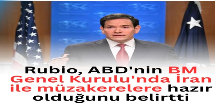 Rubio, ABD'nin BM Genel Kurulu'nda İran ile müzakerelere hazır olduğunu belirtti