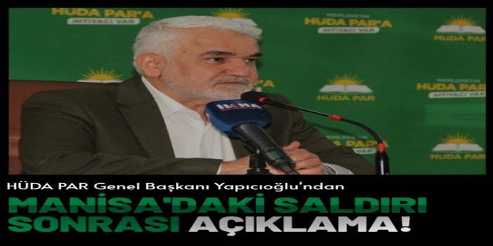HÜDA PAR Genel Başkanı Yapıcıoğlu'ndan Manisa'daki saldırı sonrası 'manevi eğitim' ve 'aile' vurgusu