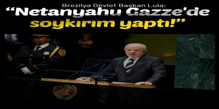 Brezilya Devlet Başkan Lula: Netanyahu Gazze'de soykırım yaptı