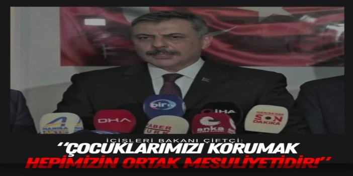 İçişleri Bakanı Çiftçi: Çocuklarımızı korumak hepimizin ortak mesuliyetidir