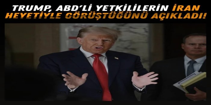 Trump: ABD'li yetkililer İran heyetiyle görüştü