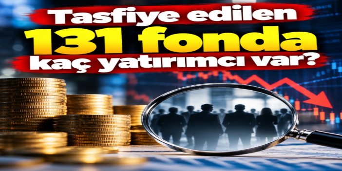 SPK açıkladı: Tasfiye edilen 131 fonda 455 bin 758 yatırımcı bulunuyor