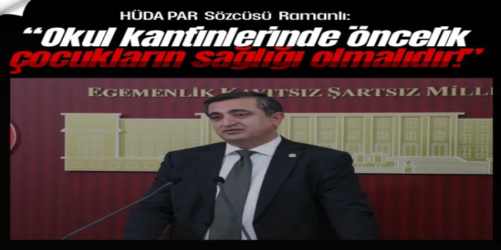 HÜDA PAR Sözcüsü Ramanlı: Okul kantinlerinde öncelik çocukların sağlığı olmalıdır