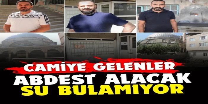 Camiye gelenler abdest alacak su bulamıyor
