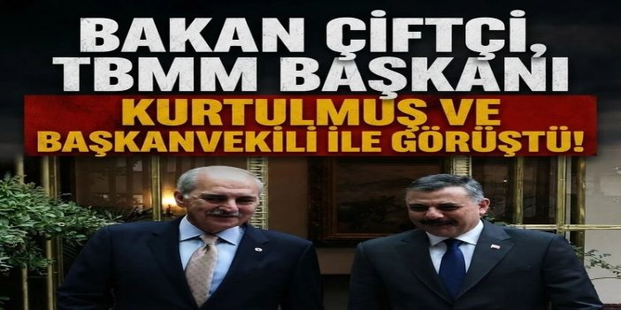 Bakan Çiftçi, TBMM Başkanı Kurtulmuş ve Başkanvekili Adan'la görüştü