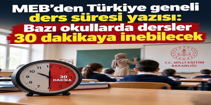 MEB’den 81 ile ders süresi yazısı: Bazı okullarda dersler 30 dakikaya inebilecek