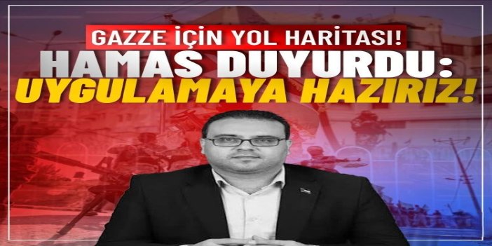 HAMAS: Gazze'nin yol haritasını uygulamaya hazırız