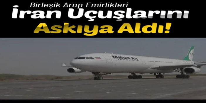 Birleşik Arap Emirlikleri, İran havayollarının uçuşlarını askıya aldı