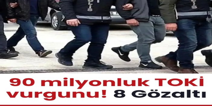 TOKİ arsasını kooperatife aitmiş gibi gösterip 17 kişiden 90 milyon lira aldılar: 8 gözaltı
