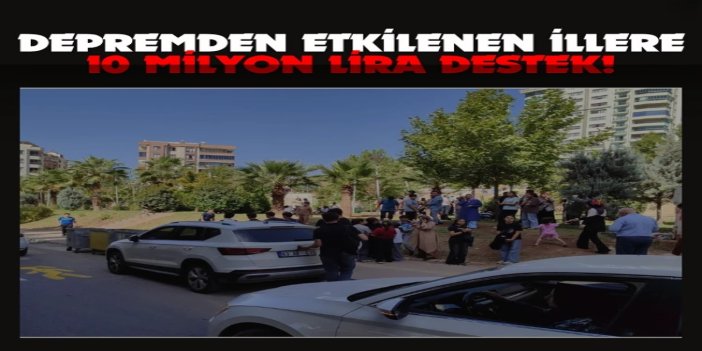 Depremden etkilenen Şanlıurfa, Adıyaman ve Diyarbakır'a 10 milyon lira destek