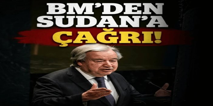 BM'den Sudan'da çatışmaların sona erdirilmesi çağrısı