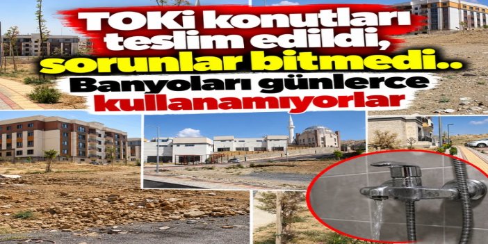 Teslim edilen TOKİ konutlarında sorunlar bitmek bilmiyor