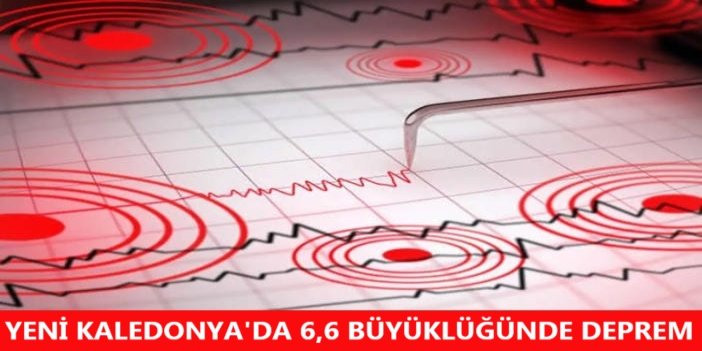 Yeni Kaledonya'da 6,6 büyüklüğünde deprem