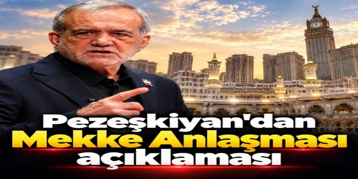 İran Cumhurbaşkanı Pezeşkiyan: Mekke Anlaşması, İslam birliğinin gerçekleştirilmesi yönünde atılmış önemli bir adım olabilir