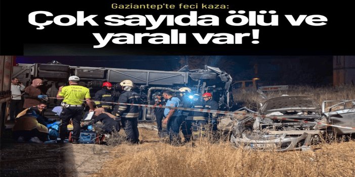 Gaziantep’te feci kaza: 7 ölü, 13 yaralı
