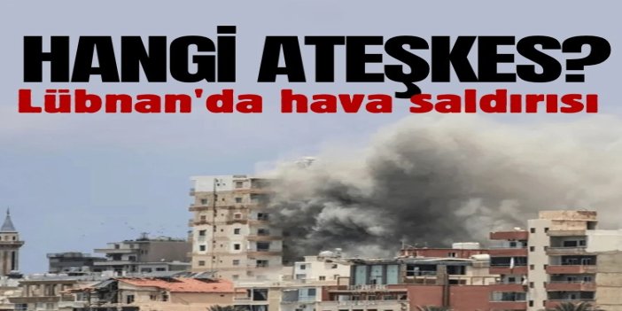 İşgal ordusu ateşkese rağmen Lübnan'ın güneyindeki hava saldırılarını sürdürüyor
